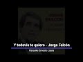 Jorge Falcón - Y todavía te quiero - Karaoke