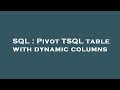 SQL : Pivot TSQL table with dynamic columns