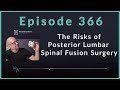 The Risks of Posterior Lumbar Spinal Fusion Surgery | Podcast Ep. 366