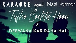 Tujhe Sochta Hoon x Deewana Kar Raha Hai || @JalRajOfficial  || KARAOKE || Neel Parmar