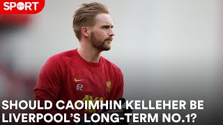 Is Caoimhin Kelleher's Liverpool's long-term No.1?