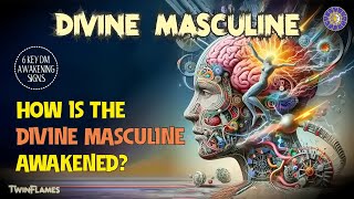 How is the Divine Masculine Awakened? 6 Key DM Awakening Signs ❤️