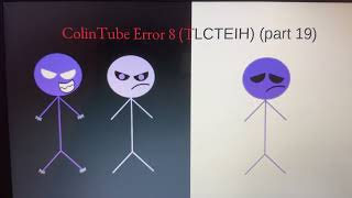 ColinTube Error 8 (TLCTEIH) (part 19)