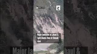 Major landslide blocks flow of Chenab river in Lahaul-Spiti, 11 villages stare at submersion risk