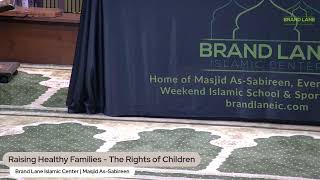 Raising Healthy Families - The Rights of Children | Shaykh Dr. Ali Ahmed