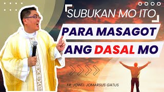 *SUBUKAN MO ITO* PARA MASAGOT ANG DASAL MO II INSPIRING HOMILY II FR. JOWEL JOMARSUS GATUS