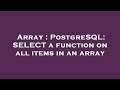 Array : PostgreSQL: SELECT a function on all items in an array