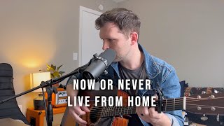 LIVE FROM HOME - Now or Never