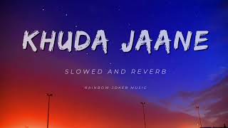 Khuda Jaane ( slowed and reverb ) | Bachna Ae Haseeno | KK & Shilpa Rao