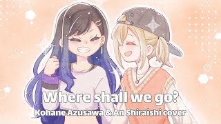 Where shall we go? ✧ AnHane (but it's just me singing)