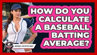 How Do You Calculate A Baseball Batting Average? - Baseball Statistics Vault