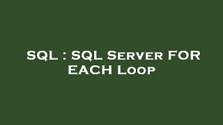 SQL : SQL Server FOR EACH Loop