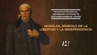 Programación Especiales: Aniversario Luctuoso de José María Morelos y Pavón. Conmemoraciones