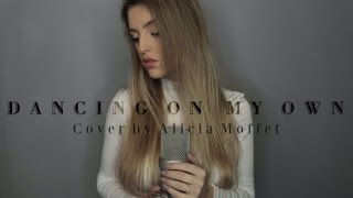 Dancing On My Own - Calum Scott || Cover by Alicia Moffet