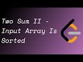 LeetCoding Until I am Employed // Two Sum II - Input Array Is Sorted