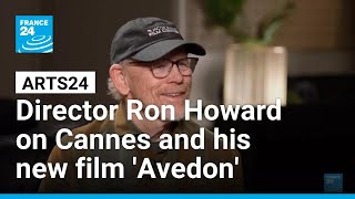 Director Ron Howard on Cannes, Hollywood and his new film on photographer Richard Avedon