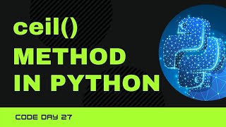 Code 27: Ceil() in Python | Maths Module | 365 days in Code