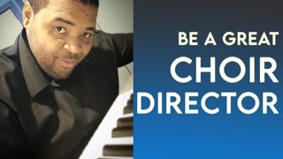 3 Tips to being a GREAT Choir Director