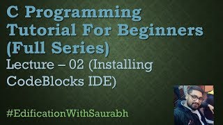 C Programming Tutorial For Beginners- 02 (Installing CodeBlocks IDE)