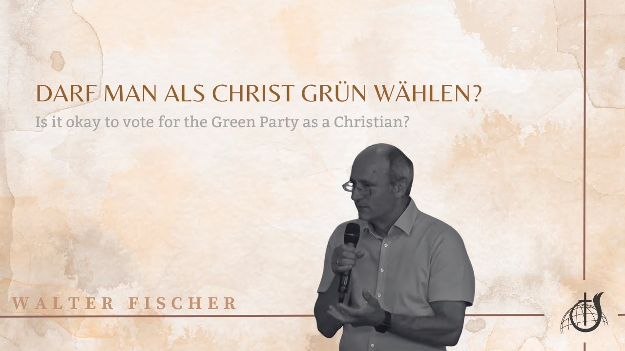 Darf Man Als Christ Grün Wählen? | Walter Fischer | 16.07.2023 - YouTube