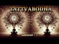 TATTVABODHA-SESSION 7