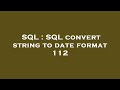 SQL : SQL convert string to date format 112