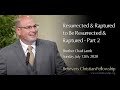 Resurrected & Raptured to be Resurrected & Raptured - Part 2 : Bro Chad Lamb