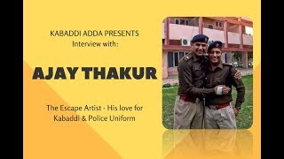 Escape artist - Ajay Thakur, India's kabaddi team captain, his love for Kabaddi and Police uniform