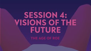 Conference: The Age of Roe | Session 4: Visions of the Future