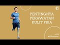 PENTINGNYA PERAWATAN KULIT UNTUK PRIA