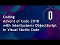 Coding Advent of Code 2018 with InterSystems ObjectScript in Visual Studio Code