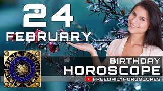 February 24 - Birthday Horoscope Personality