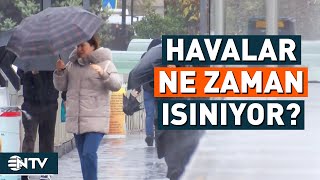 Hava Sıcaklıkları Ne Zaman Yükseliyor? | NTV