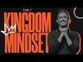 Kingdom Mindset | Heights Church | Kingdom Culture | Part 1