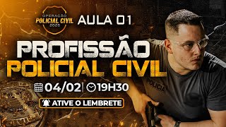 AULA 1 - PROFISSÃO POLICIAL CIVIL - OPERAÇÃO POLICIAL CIVIL SP 2025