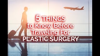Five Things You Should Know Before Traveling for Plastic Surgery