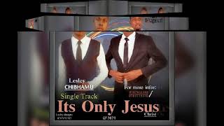 Lesley Chibhamu_-_Its Only Jesus_ft_ Taku Mugauri