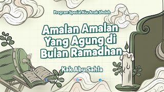 AKU ANAK SHOLEH : Amalan Amalan Yang Agung di Bulan Ramadhan