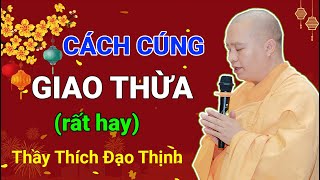 Cách cúng giao thừa rất hay| Thầy Thích Đạo Thịnh