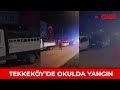 samsun un tekkeköy İlçesi nde okul yangını