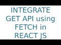 How to INTEGRATE GET API using FETCH in REACT JS