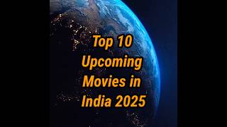 Top 10 Upcoming Movies In india 2025🇮🇳 #upcomingmovie #shorts #top10