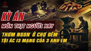 Kỳ Án Trung Quốc KINH ĐIỂN: MÓN THỊT XAY THƠM NGỌT Ở Quán Chợ Đêm 13 Tội Ác Kinh Hoàng #giaimakyan