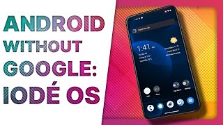 Degoogled, Private Custom Android ROM: how does IODÉ OS compare?