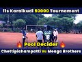 Chettipichampatti Vs Meaga Bros | Pool Decider | 11s Karaikudi 50K Tournament #indvsban highlights