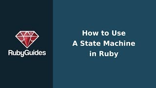 How To Implement a State Machine in Ruby