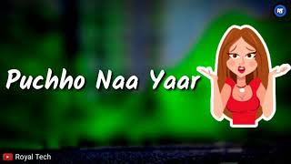Puchho Naa Yaar Kya Hua || New Whatsapp Status Video || Royal Tech