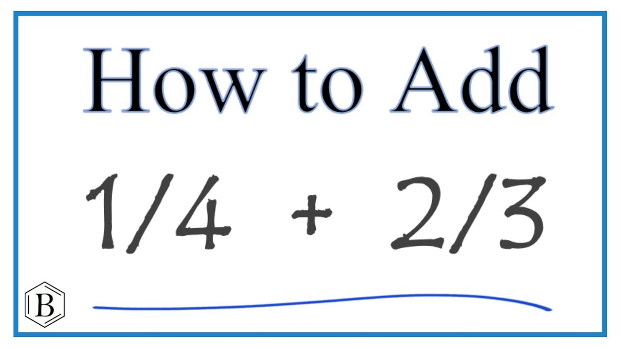 How To Add 1/4 + 2/3 - YouTube