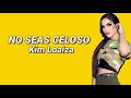 Kim Loaiza - No Seas Celoso (letra)