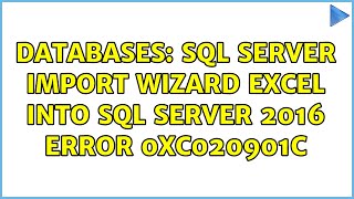 Databases: SQL Server Import Wizard Excel into SQL Server 2016 Error 0xc020901c